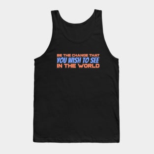 Be the change that you wish to see in the World Tank Top